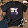 Pray First - Toddler - T- Shirt TD-SS